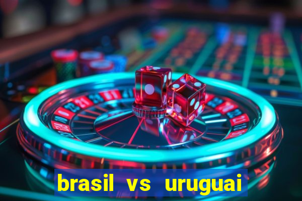 brasil vs uruguai ao vivo multicanais